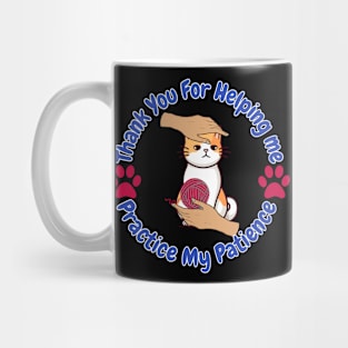 Cat sarcastic- thank you for helping me practice my Patience Mug